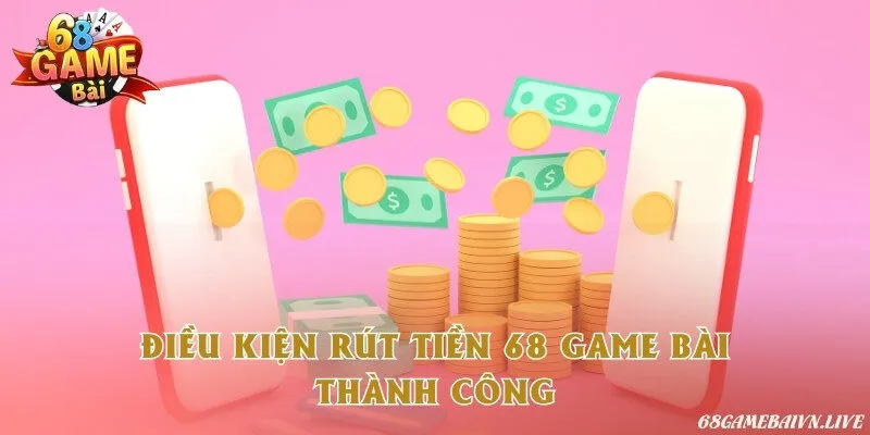 Chi tiết điều kiện giao dịch rút thành công