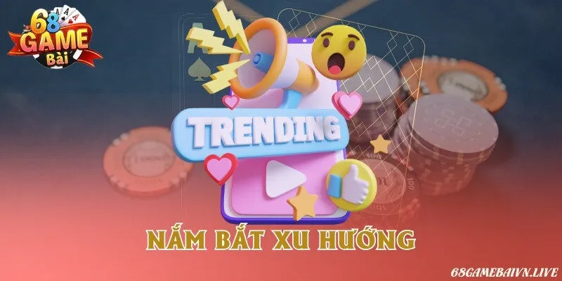 Nắm bắt xu hướng