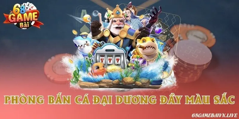 Phòng bắn cá đầy màu sắc
