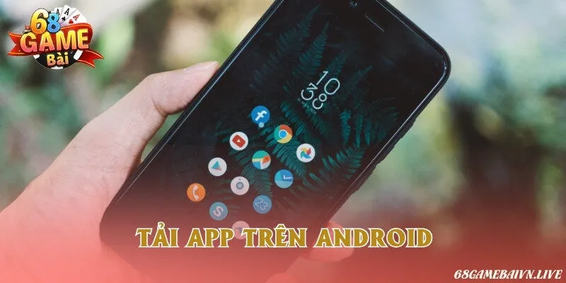 Hướng dẫn các bước chi tiết để tải app game bài về điện thoại Android an toàn