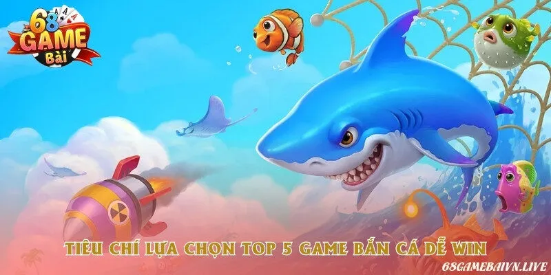 5 tiêu chí khi lựa chọn trò chơi bắn cá dễ win