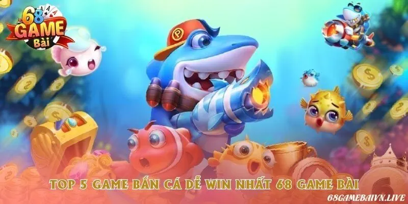 5 game bắn cá nên chơi khi truy cập cổng game 68 Game bài