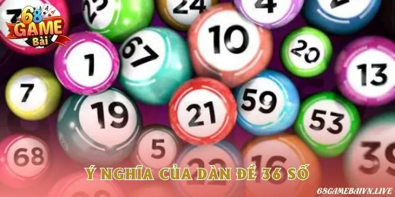 Dàn đề số 36 có ý nghĩa gì đặc biệt trong chơi lô đề xổ số?